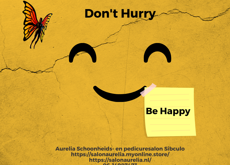 Don’t hurry, be happy
